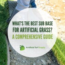 "What's the Best Sub Base for Artificial Grass: A Comprehensive Guide" superimposed over a closeup image of a man installing turf over sub base